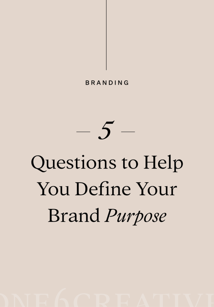 persuadir Meloso tijeras 5 Questions to Define Your Brand Purpose | One6Creative